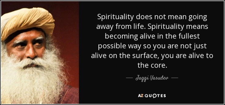quote-spirituality-does-not-mean-going-away-from-life-spirituality-means-becoming-alive-in-jaggi-vasudev-112-7-0788