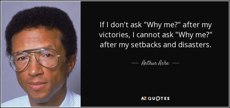 if-i-don-t-ask-why-me-after-my-victories-i-cannot-ask-why-me-after-my-setbacks-and-disasters-arthur-ashe-66-6-0653